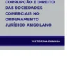 Corrupção e Direito das Sociedades Comerciais no Ordenamento Jurídico Angolano