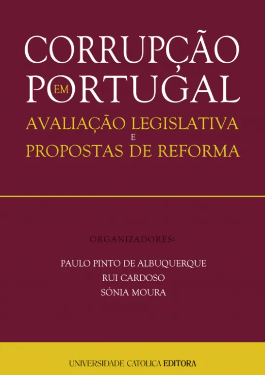 Corrupção em Portugal - Avaliação legislativa e proposta de reforma