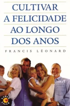 Cultivar a Felicidade ao Longo dos Anos
