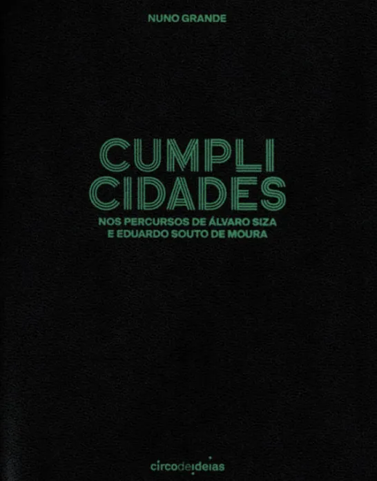Cumplicidades - Nos Percursos de Álvaro Siza e Eduardo Souto de Moura