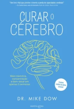 Curar o Cérebro: mais memória, concentração e bem-estar em apenas 3 semanas