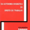 Da Autonomia Dogmática do Direito do Trabalho