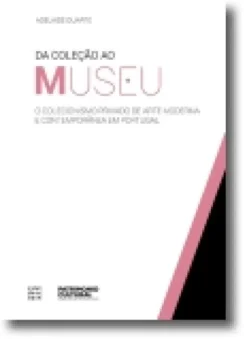 Da Colecção ao Museu: o coleccionismo privado de arte moderna e contemporânea em torno do território