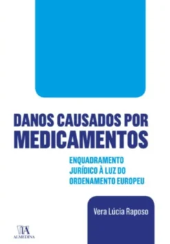 Danos Causados por Medicamentos - Enquadramento Jurídico à Luz do Ordenamento Europeu