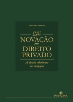 Da Novação no Direito Privado - A Eficácia Substitutiva das Obrigações