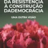 Da Resistência à Construção da Democracia
