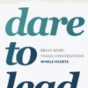 Dare to Lead: Brave Work. Tough Conversations. Whole Hearts.