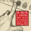 Da Silva: a Grande Fake News da Esquerda - O perfil de um criminoso conhecido e famoso pela alcunha Lampião
