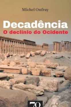 Decadência: o declínio do Ocidente