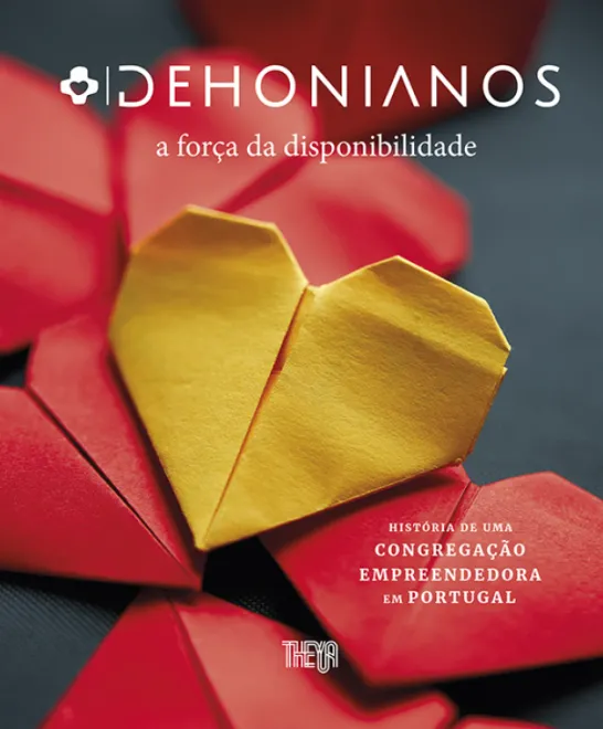 Dehonianos - A Força da Disponibilidade: História de uma Congregação Empreendedora em Portugal