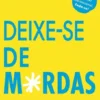 Deixe-se de M*rdas