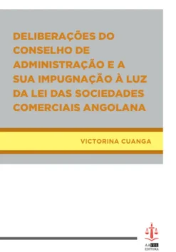 Deliberações do Conselho de Administração e a Sua Impugnação À Luz da Lei das Sociedades Comerciais Angolana