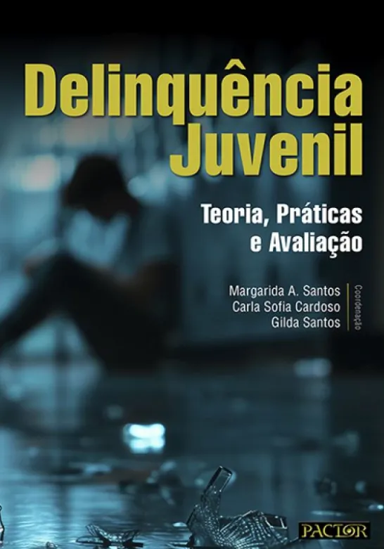 Delinquência Juvenil -Teoria, Práticas e Avaliação