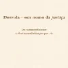 Derrida – Em Nome da Justiça - Do Cosmopolitismo à Alter-Mundialização por Vir