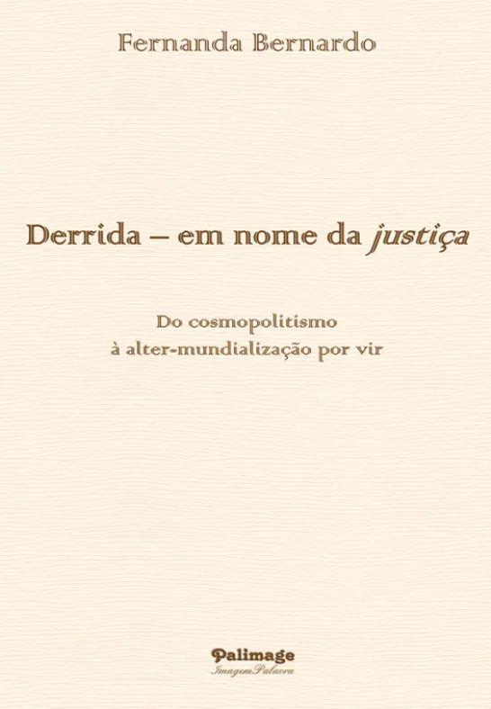 Derrida – Em Nome da Justiça - Do Cosmopolitismo à Alter-Mundialização por Vir
