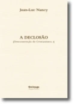 Desconstrução do Cristianismo: a declosão - Vol. I
