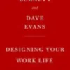 Designing Your Work Life: How to Thrive and Change and Find Happiness at Work