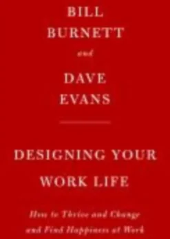 Designing Your Work Life: How to Thrive and Change and Find Happiness at Work