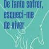 De Tanto Sofrer, Esqueci-mede Viver