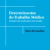 Determinantes do Trabalho Médico - Estudo de Avaliação em Saúde