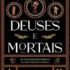 Deuses e Mortais - As Grandes Histórias da Mitologia Grega