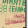 Diante do Tempo - História da Arte e Anacronismo das Imagens