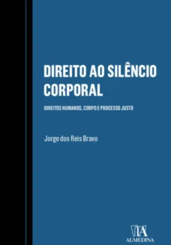 Direito ao Silêncio Corporal - Direitos Humanos, Corpo e Processo Justo