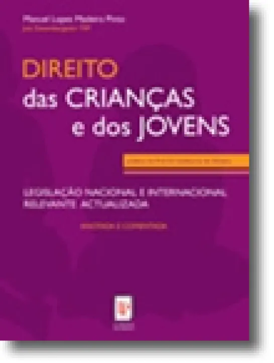 Direito das Crianças e dos Jovens - Legislação nacional e internacional relevante actualizada, anotada e comentada