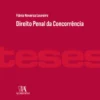 Direito Penal da Concorrência - A tutela da liberdade concorrencial e a criminalização do cartel
