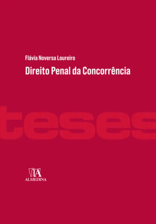 Direito Penal da Concorrência - A tutela da liberdade concorrencial e a criminalização do cartel
