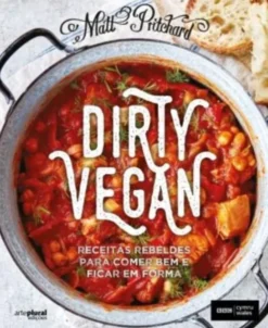 Dirty Vegan - Receitas Rebeldes para Comer Bem e Ficar em Forma