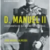 D. Manuel II - A biografia do último Rei de Portugal