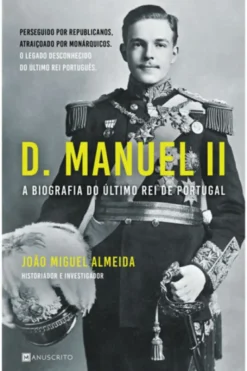 D. Manuel II - A biografia do último Rei de Portugal