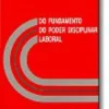 Do Fundamento do Poder Disciplinar Laboral