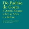 Do Padrão do Gosto e Outros Ensaios sobre as Artes e a Beleza