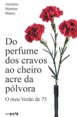 Do Perfume dos Cravos ao Cheiro Acre da Pólvora - O meu Verão de 75
