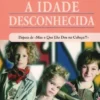 Dos 6 aos 12 Anos - A Idade Desconhecida - Depois de