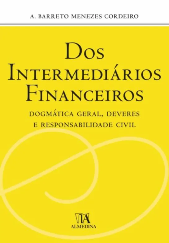 Dos Intermediários Financeiros - Dogmática Geral, Deveres e Responsabilidade Civil