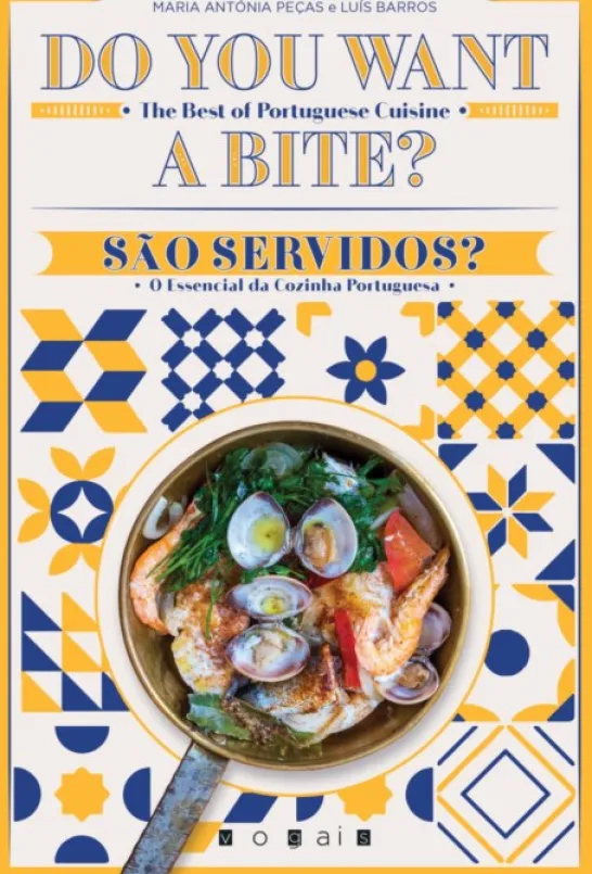 Do You Want a Bite? The Best of Portuguese Cuisine / São Servidos? O Essencial da Cozinha Portuguesa