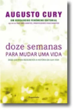 Doze Semanas Para Mudar de Vida - Doze leis para reescrever a história da sua vida