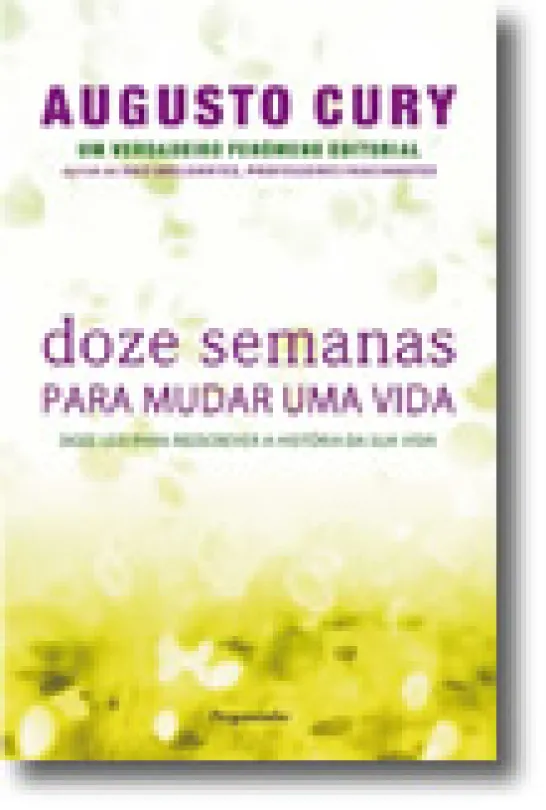 Doze Semanas Para Mudar de Vida - Doze leis para reescrever a história da sua vida