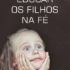 Educar os Filhos na Fé