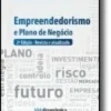 Empreendedorismo e Plano de Negócios (2ª Edição revista e atualizada)