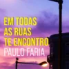 Em Todas as Ruas Te Encontro