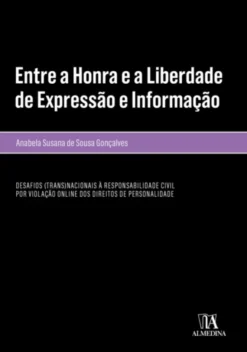 Entre a Honra e a Liberdade de Expressão e Informação - Desafios (trans)nacionais à Responsabilidade Civil por Violação Online dos Direitos de Personalidade