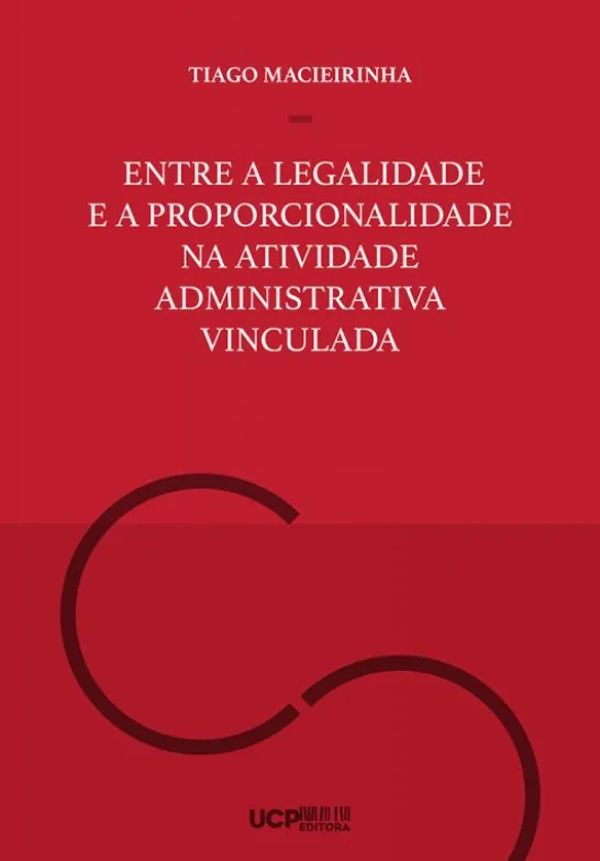 Entre a Legalidade e a Proporcionalidade na Atividade Administrativa Vinculada