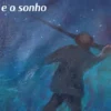 Entre as Mãos e O Sonho