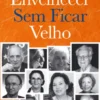 Envelhecer Sem Ficar Velho