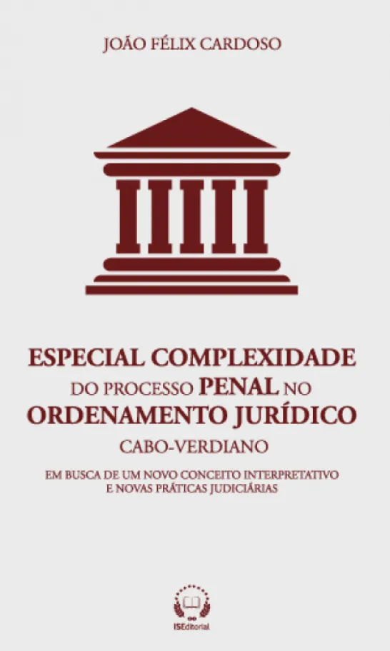 Especial Complexidade Do Processo Penal No Ordenamento Jurídico Cabo-Verdiano