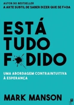 Está Tudo F*dido: uma abordagem contraintuitiva à esperança